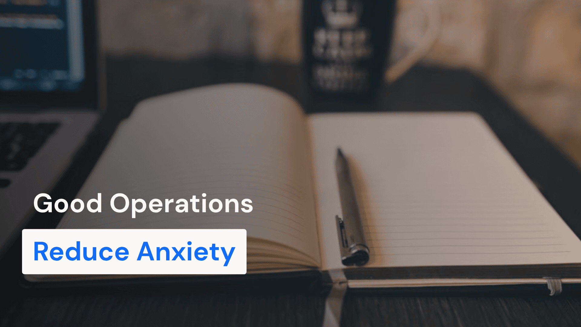 Good Operations Reduce Anxiety
